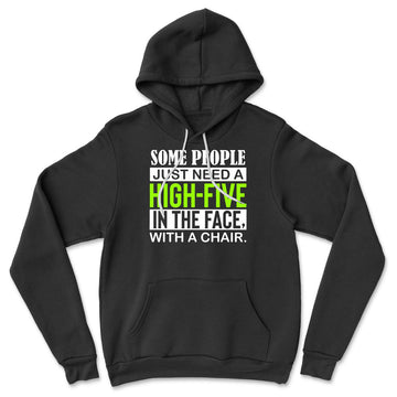 Some People Just Need A High-Five In The Face With A Chair Hoodie in Black color